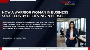 Read more about the article How A Warrior Woman In Business Succeeds By Believing In Herself