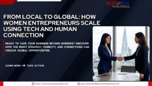 Read more about the article From Local to Global: How Women Entrepreneurs Scale Using Tech and Human Connection